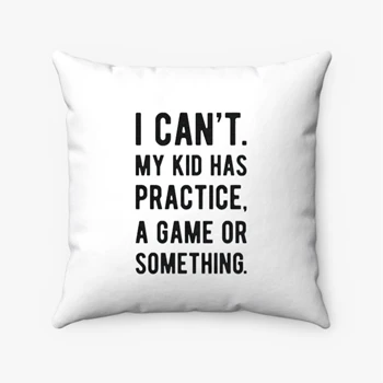 Womens I Cant My Kid Has Practice A Game Or Something Pollow,  Funny Best Mom Spun Polyester Square Pillow