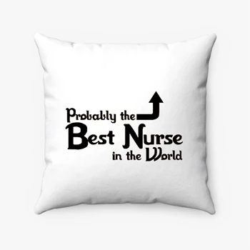 Probably the Best Nurse in the World Pollow, Funny Nurse Pillows,  Nursing Design Spun Polyester Square Pillow