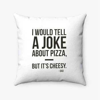 Dad Jokes Graphic Pollow,  I would tell a joke about pizza but it is cheesy design Spun Polyester Square Pillow