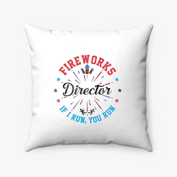 4th Of July Gift Pollow, Independence Day Pillows, Independence Day Gift Pollow,  Fireworks Director If I Run You Run 4th Of July Gift Spun Polyester Square Pillow