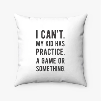 Womens I Cant My Kid Has Practice A Game Or Something Pollow,  Funny Best Mom Spun Polyester Square Pillow