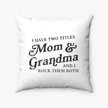 I Have Two Titles Mom and Grandma And I Rock Them Both Pollow,  Funny Mothers Day Graphic Spun Polyester Square Pillow