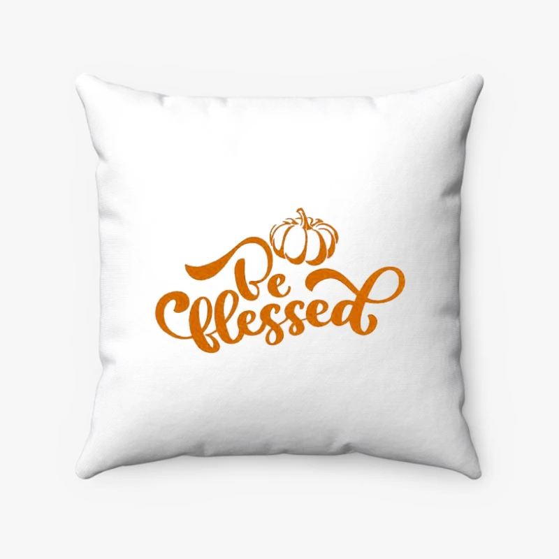 Be Thankful,Be Blessed,Thanksgiving,Pumpkin,harvest, Spooky season Fall- - Spun Polyester Square Pillow