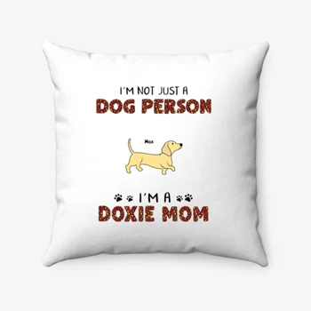 Personalized I am not just a dog person I am a doxie mom design Pollow, Customized Funny Dog graphic  Spun Polyester Square Pillow