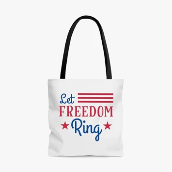 Let Freedom Ring, 4th Of July, Independence Day, Fourth Of July, American Flag, America Freedom Bags