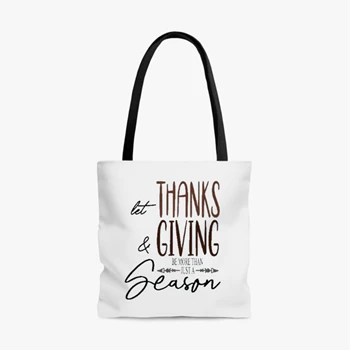 Let Thanks and Giving be more than just a Holiday Bag,  Be more than a season AOP Tote Bag