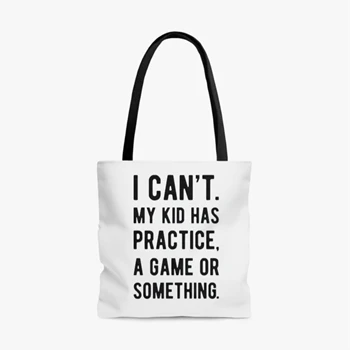 Womens I Cant My Kid Has Practice A Game Or Something, Funny Best Mom Bags