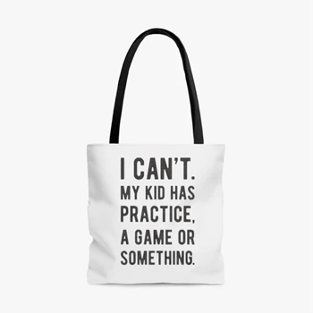 Womens I Cant My Kid Has Practice A Game Or Something Bag,  Funny Best Mom AOP Tote Bag