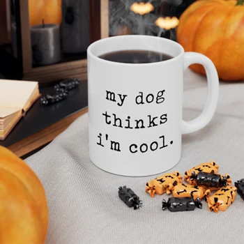 My Dog Thinks Im Cool Coffee Cup,  Sarcastic Humor Novelty Puppy Ceramic Coffee Cup, 11oz