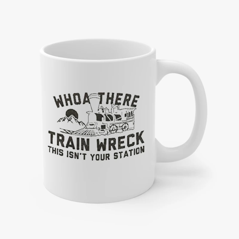Who are there, Train wreck this is not your station Design- - Ceramic Coffee Cup, 11oz
