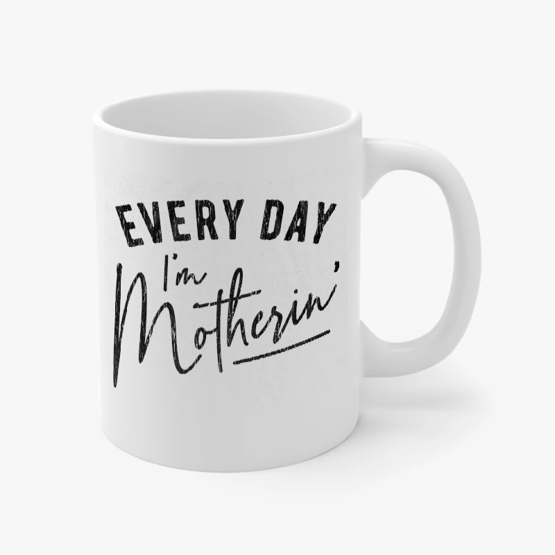 Every Day I'm Motherin Design, Funny Mothers Day Mommy Hustle Parenting Graphic- - Ceramic Coffee Cup, 11oz