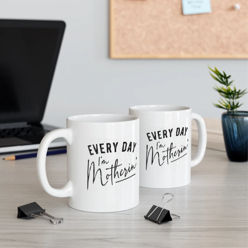 Every Day I'm Motherin Design, Funny Mothers Day Mommy Hustle Parenting Graphic- - Ceramic Coffee Cup, 11oz