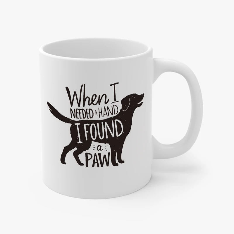 When I Needed A Hand I Found A Paw - Dog Mom, With Dogs, Cute, Pet Graphic Tee, Animal Lover Print, Puppy Design- - Ceramic Coffee Cup, 11oz
