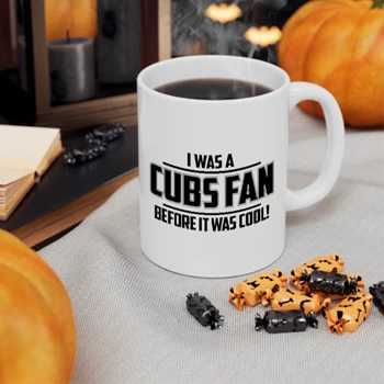 I WAS A CUBS FAN BEFORE IT WAS COOL Ceramic Coffee Cup, 11oz