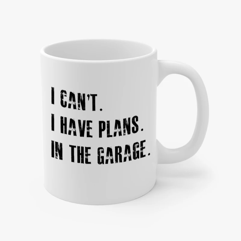 I Cant I Have Plans In The Garage Car Mechanic Design Fathers Day Gift- - Ceramic Coffee Cup, 11oz