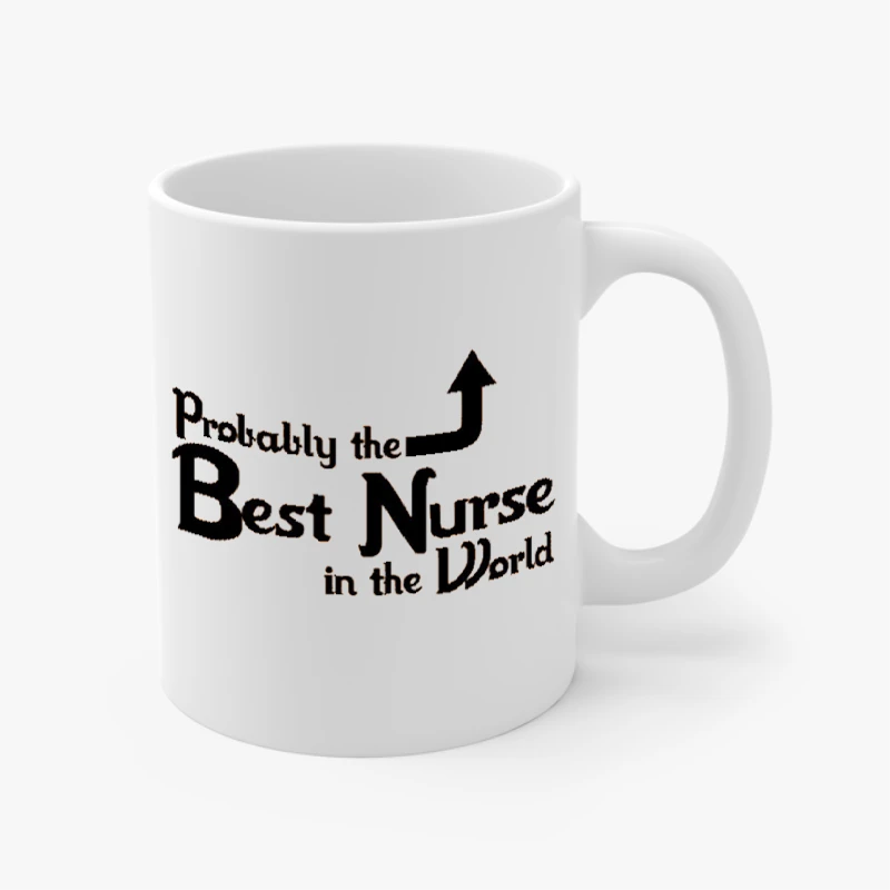 Probably the Best Nurse in the World, Funny Nurse, Nursing Design- - Ceramic Coffee Cup, 11oz