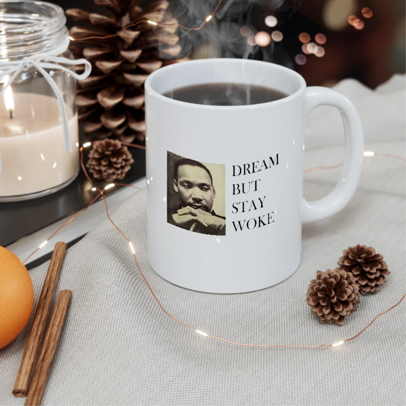 Dream Dr Martin Luther King, Dream But Stay Woke- - Ceramic Coffee Cup, 11oz